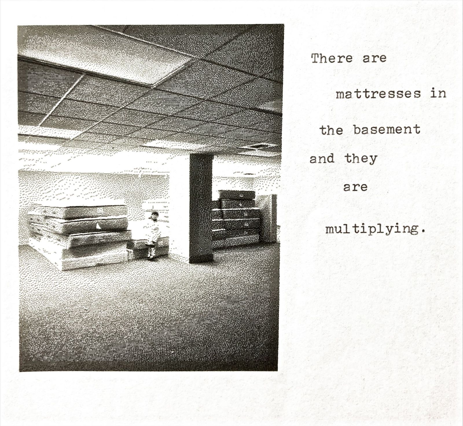 A halftone photocopy of a basement room with a stack of folded cots or mattresses, a chest of drawers, and a small child sitting nearby. Typewritten text alongside reads: There are mattresses in the basement and they are multiplying.